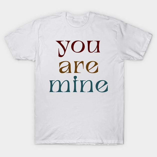 You are mine T-Shirt by thisishri